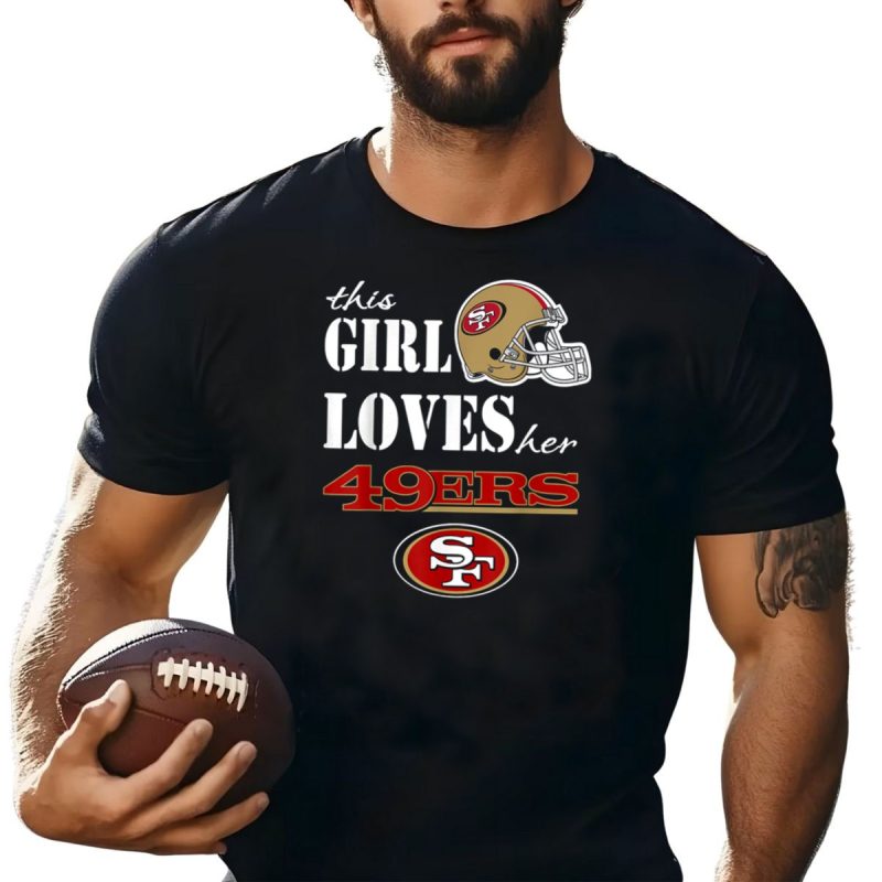 This Girl Loves Her 49Ers Football Passion With Sf Helmet T Shirt T Shirt 1