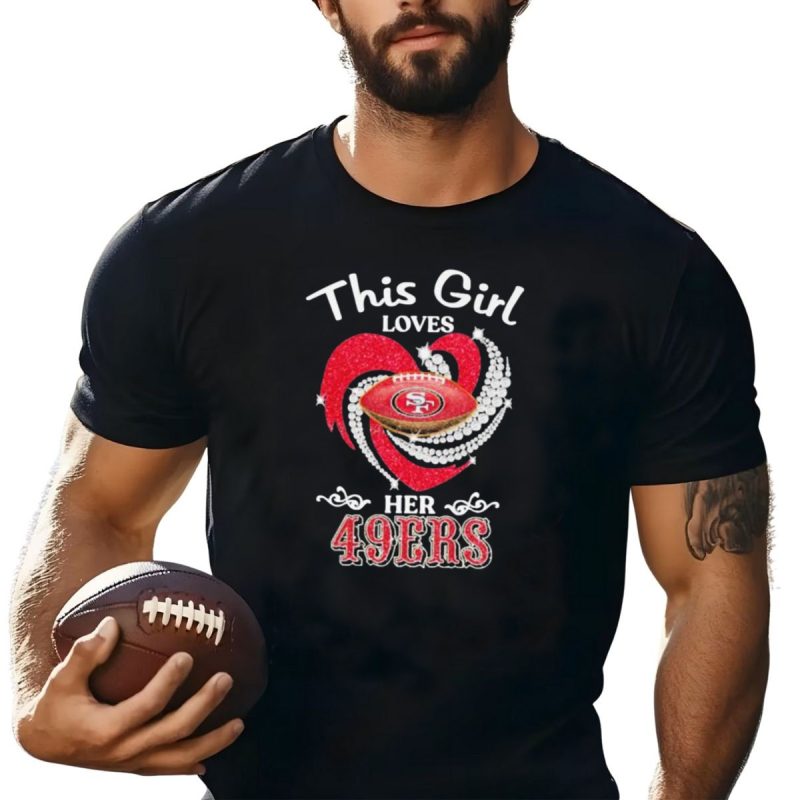 This Girl Loves Her San Francisco 49Ers Football Heart T Shirt T Shirt 1