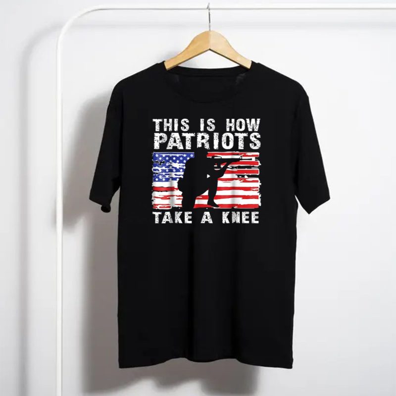 This Is How Patriots Take A Knee American Flag Veteran Support T Shirt T Shirt 1