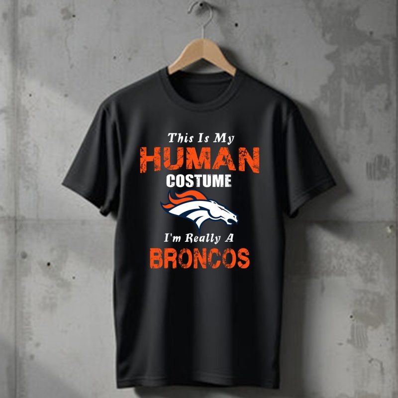 This Is My Human Costume Im Really A Denver Broncos Funny T Shirt T Shirt 1