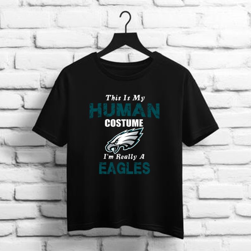 This Is My Human Costume Im Really A Philadelphia Eagles Funny Shirt T Shirt 1 1