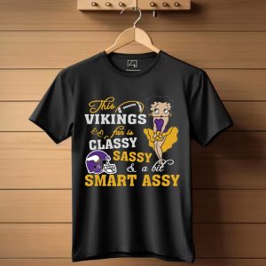 This Minnesota Vikings Fan Is Classy Sassy And A Bit Smart Assy T-Shirt