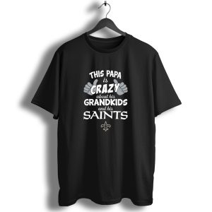 This Papa Is Crazy About His Grandkids And His Saints T Shirt