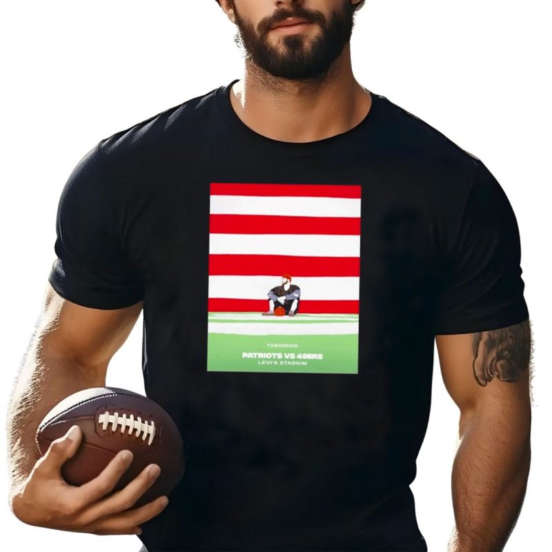 Tomorrow Patriots Vs 49Ers Levis Stadium T Shirt T Shirt 1