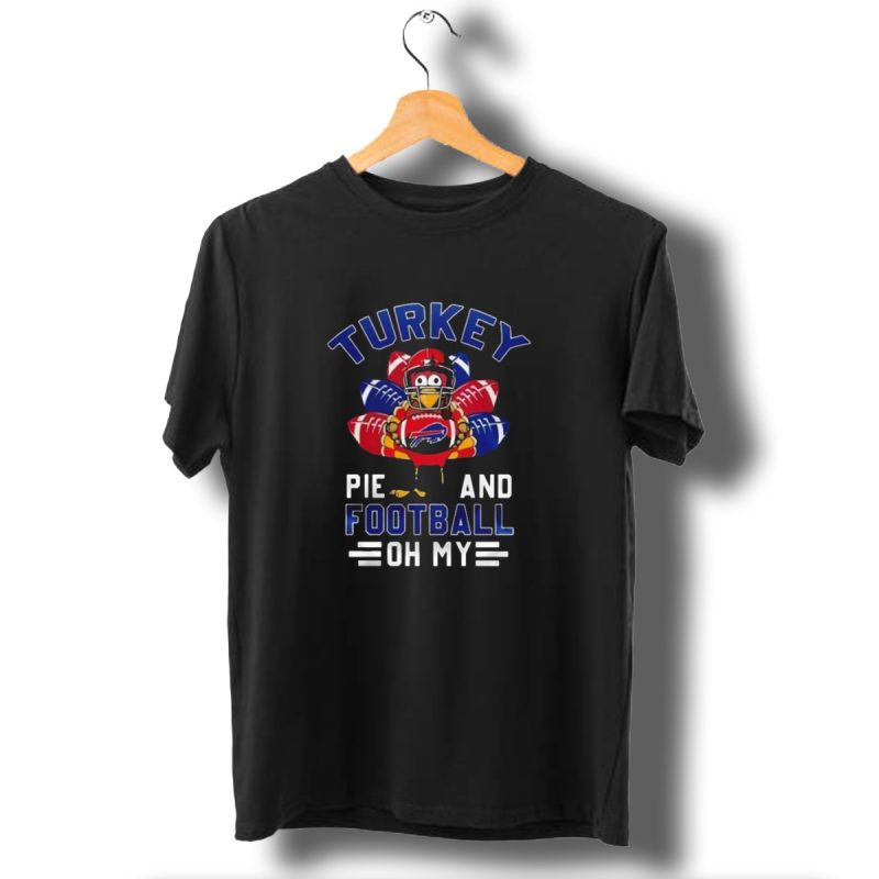 Turkey Pie And Football Oh My Buffalo Bills Happy Thanksgiving T Shirt 1 T Shirt 1