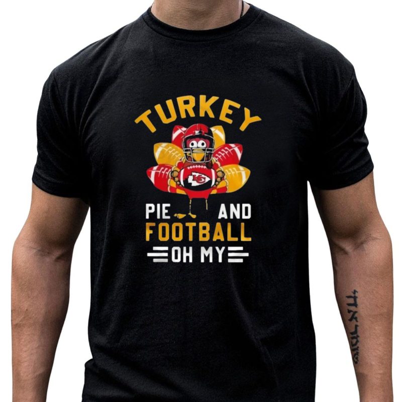 Turkey Pie And Football Oh My Kansas City Chiefs Thanksgiving T Shirt T Shirt 1 1