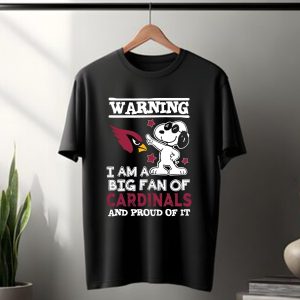 Warning I Am A Big Fan Of Arizona Cardinals And Proud Of It T-Shirt