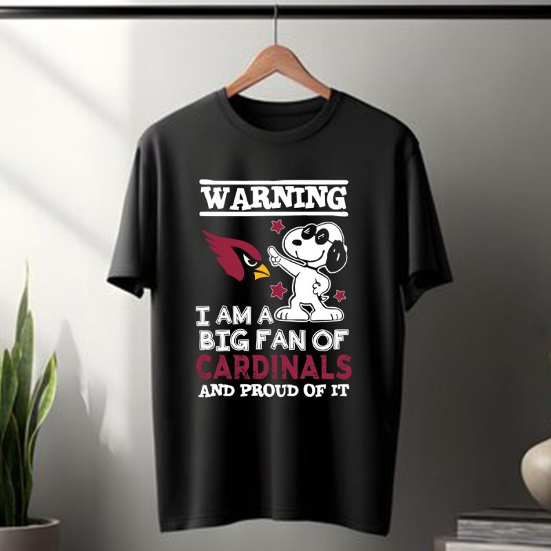 Warning I Am A Big Fan Of Arizona Cardinals And Proud Of It T Shirt 1 T Shirt 1