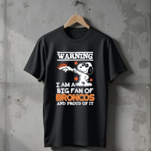 Warning I Am A Big Fan Of Denver Broncos And Proud Of It T-Shirt