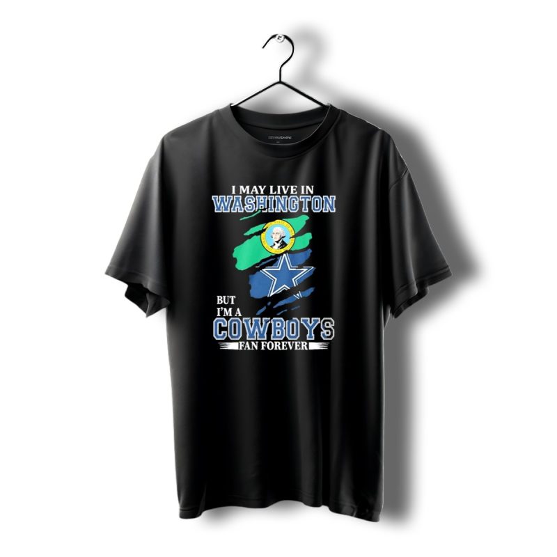 Washington Resident Loyal Dallas Cowboys Fan Forever Cowboys T Shirt 1 T Shirt 1 1