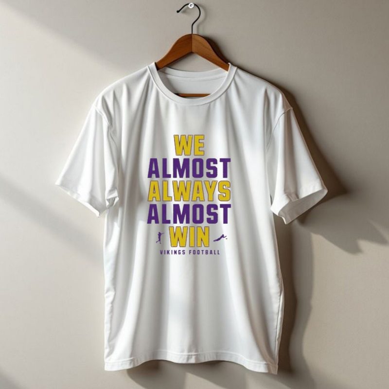 We Almost Always Almost Win Vikings Football 2024 Minnesota T Shirt 1 T Shirt 1