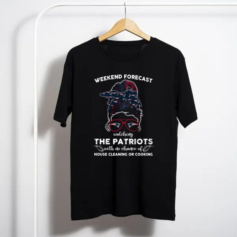 Weekend Forecast Watching The Patriots With No Chance Of House Cleaning Or Cooking T Shirt T Shirt 1