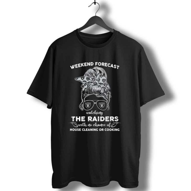 Weekend Forecast Watching The Raiders With No Chance Of House Cleaning Or Cooking T Shirt 1 T Shirt 1