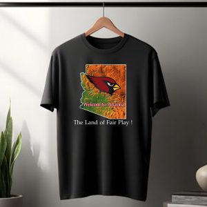 Welcome To Arizona Cardinals The Land Of Fair Play T-Shirt