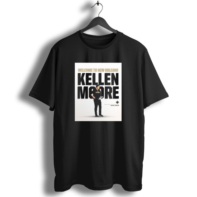 Welcome To New Orleans Kellen Moore New Orleans Saints Head Coach T Shirt 1 T Shirt 1