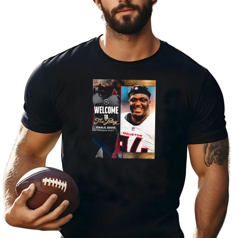 Welcome To The Bay Khalil Davis Defensive Tackle San Francisco 49Ers T Shirt T Shirt 1