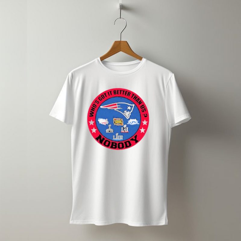 Whos Got It Better Than Us Nobody New England Patriots Championship T Shirt T Shirt 1