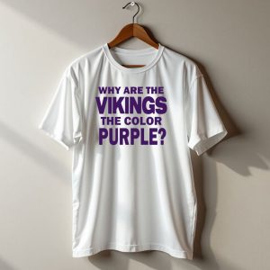 Why Are The Vikings The Color Purple T Shirt