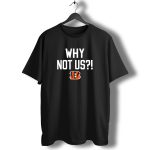 Why-Not-Us-Cincinnati-Bengals-T-Shirt-1_t-shirt-1