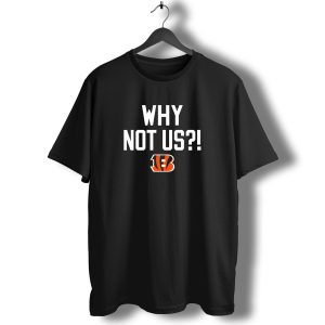 Why Not Us Cincinnati Bengals T-Shirt
