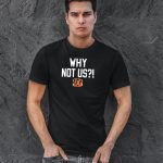 Why-Not-Us-Cincinnati-Bengals-T-Shirt-1_t-shirt-2_3