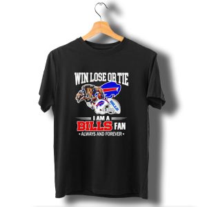 Win Lose Or Tie I Am A Buffalo Bills Fan Always And Forever T-Shirt