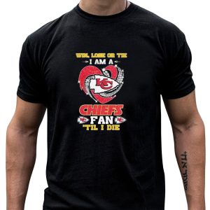 Win Lose Or Tie I Am A Chiefs Fan 'til I Die KC Heart T-Shirt