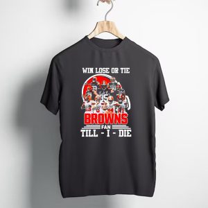 Win Lose or Tie Cleveland Browns Fan Till I Die Browns Signatures T-Shirt