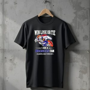 Win Lose or Tie Denver Broncos Fan Always and Forever T-Shirt