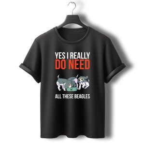 Yes I Really Do Need All These Beagles With Playful Puppies T-Shirt