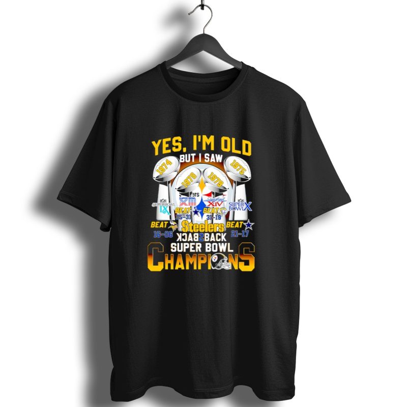 Yes Im Old I Saw Pittsburgh Steelers Back To Back Champions T Shirt 1 T Shirt 1