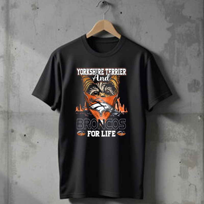 Yorkshire Terrier And Denver Broncos For Life T Shirt 1 T Shirt 1