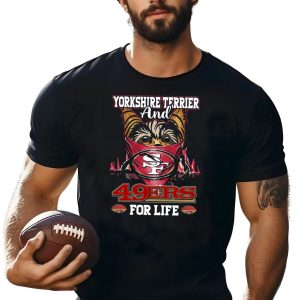 Yorkshire Terrier And San Francisco 49Ers 49Ers For Life T-Shirt