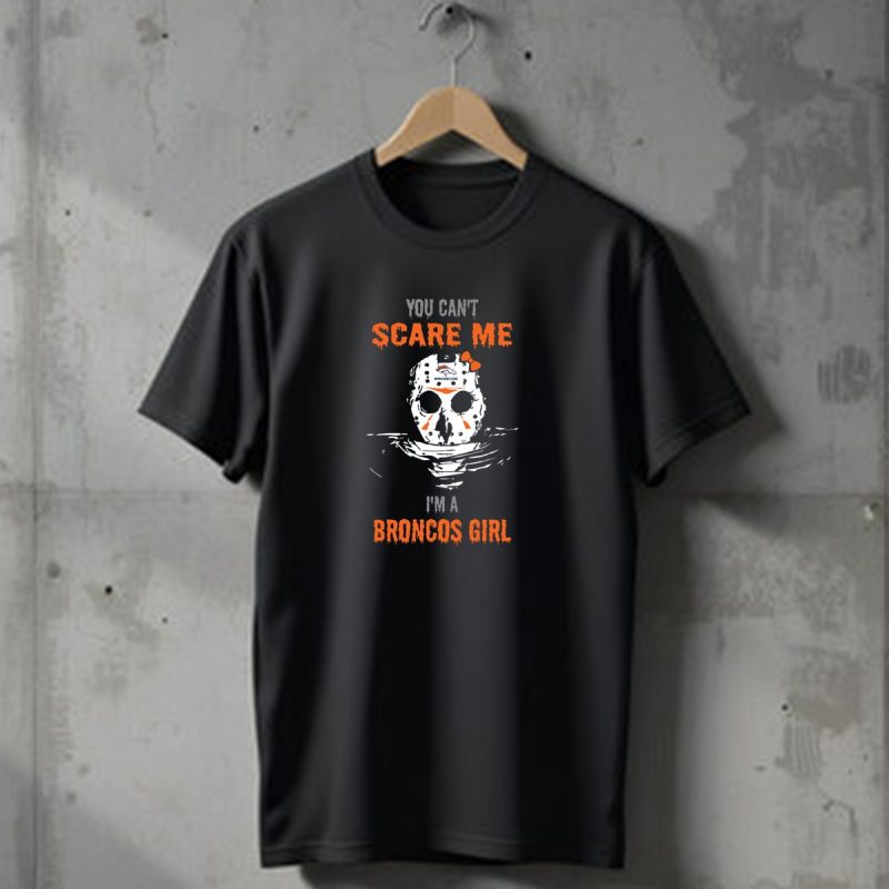 You Cant Scare Me Im A Broncos Girl Jason Voorhees Mask Denver Broncos T Shirt 1 T Shirt 1