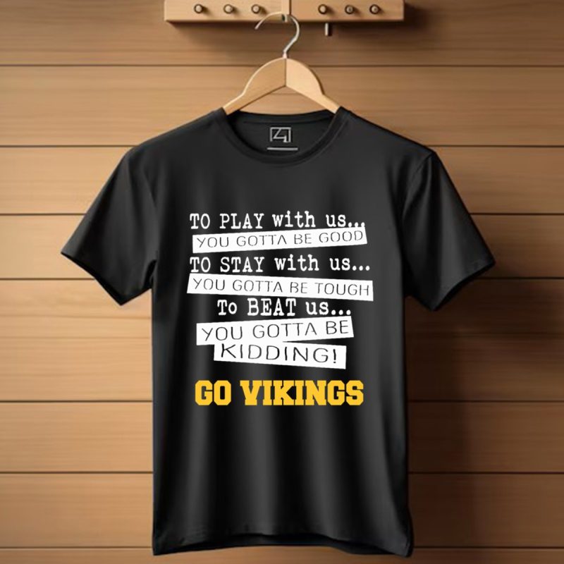 You Must Be Kidding Minnesota Vikings Football T Shirt T Shirt 1