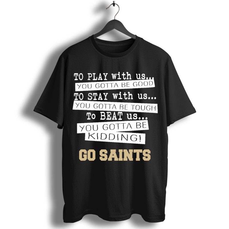 You Must Be Kidding New Orleans Saints Football T Shirt T Shirt 1