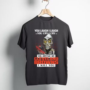 You Offend My Cleveland Browns I Kill You T-Shirt