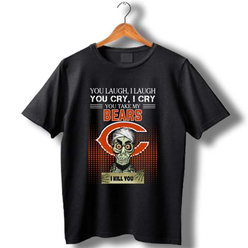 You Laugh I Laugh Cry Chicago Bears I Kill You Shirt T Shirt 1