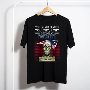 You Laugh I Laugh Cry New England Patriots I Kill You T-Shirt