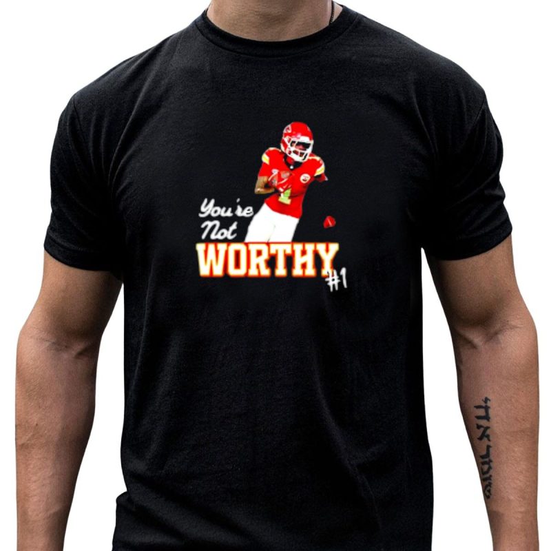 You'Re Not Worthy Xavier Worthy Kansas City Chiefs #1 Football T Shirt T Shirt 1 1