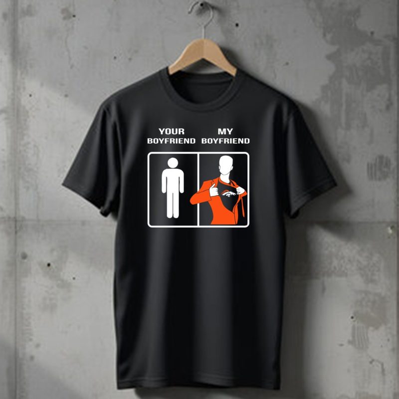 Your Boyfriend My Boyfriend Denver Broncos T Shirt 1 T Shirt 1