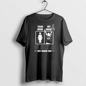 Your Mom My Mom Packers Die Hard Fan Green Bay Packers T-Shirt