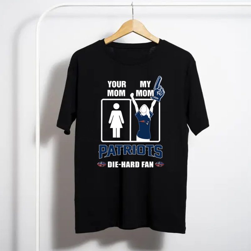Your Mom My Mom Patriots Die Hard Fan T Shirt T Shirt 1