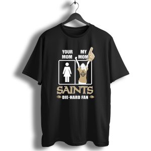 Your Mom My Mom Saints Die Hard Fan T Shirt