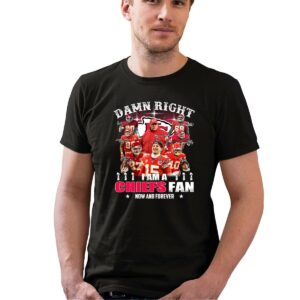 damn right i am a chiefs fan now and forever kansas city chiefs 0 t shirt.jpg