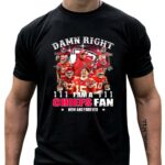damn right i am a chiefs fan now and forever kansas city chiefs 4 t shirt.jpg