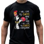 dr seuss i will love my chiefs here or there i will love my chiefs everywhere chiefs 2 shirt.jpg