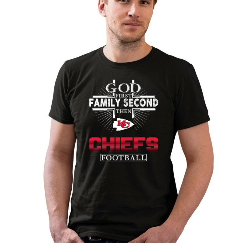 God First Family Second Then Kansas City Chiefs Football 0 T Shirt.jpg