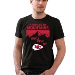if you like my mountains youll love my kansas city chiefs 0 t shirt.jpg