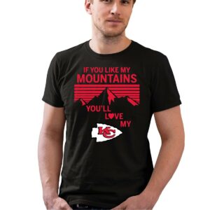 if you like my mountains youll love my kansas city chiefs 0 t shirt.jpg